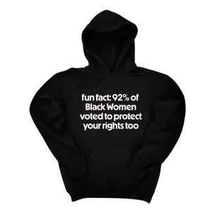 Fun Fact 92 Percent of Black Women Voted to Protect Your Rights Too Unisex Hoodie