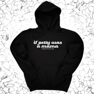 If petty was a Mama Unisex Hoodie