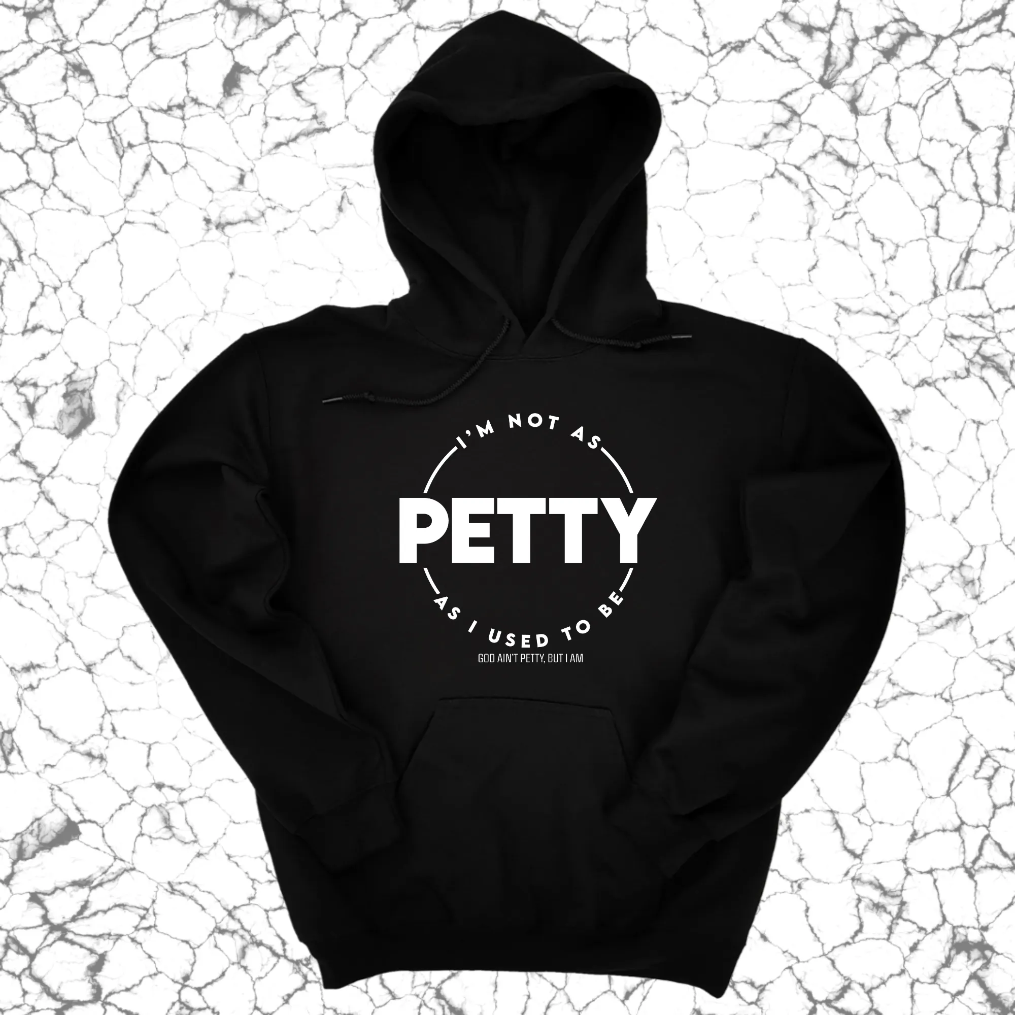 I'm not as petty as I used to be Unisex Hoodie