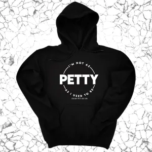 I'm not as petty as I used to be Unisex Hoodie