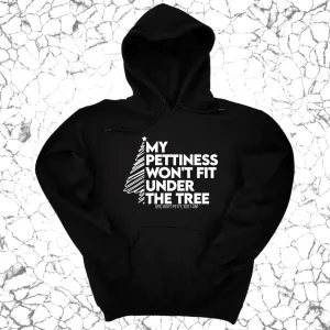 My Pettiness Won't Fit under the Tree Unisex Hoodie