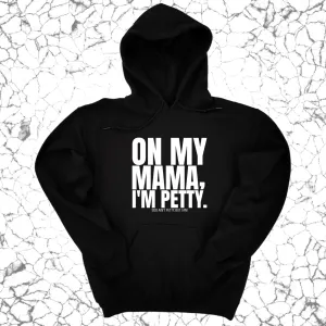 On my Mama I'm Petty Unisex Hoodie